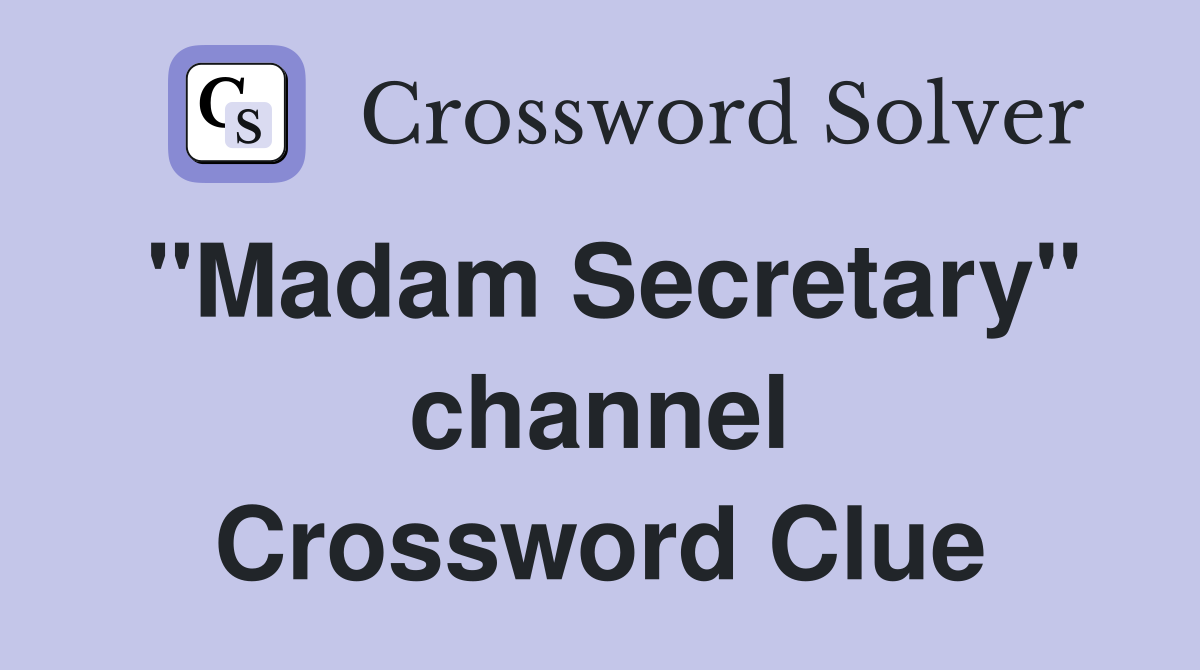 "Madam Secretary" channel Crossword Clue