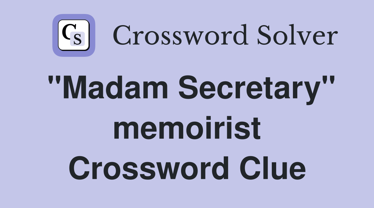 "Madam Secretary" memoirist Crossword Clue
