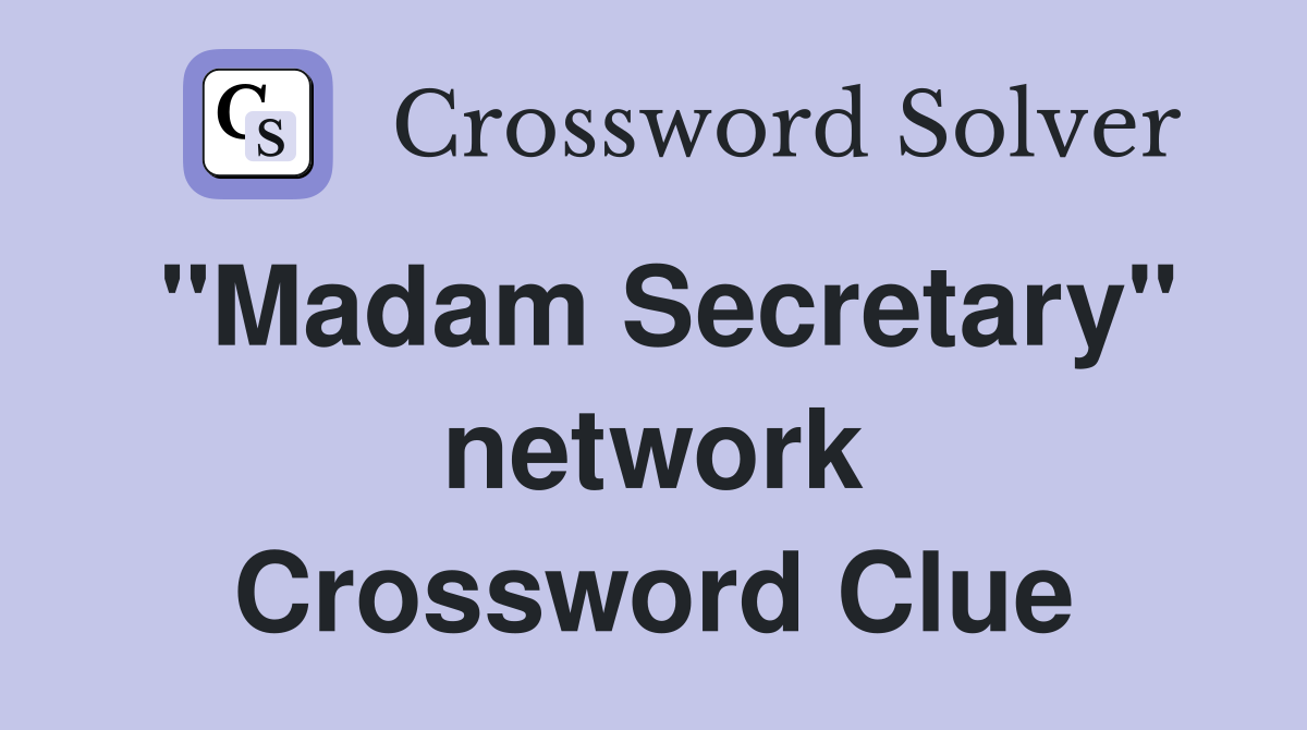 "Madam Secretary" network Crossword Clue