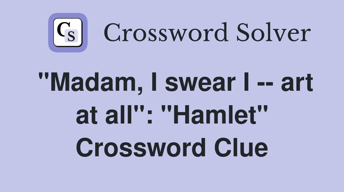 "Madam, I swear I -- art at all": "Hamlet" Crossword Clue