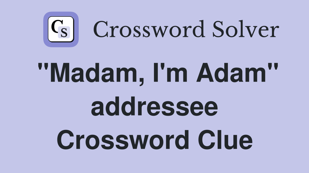 "Madam, I'm Adam" addressee Crossword Clue