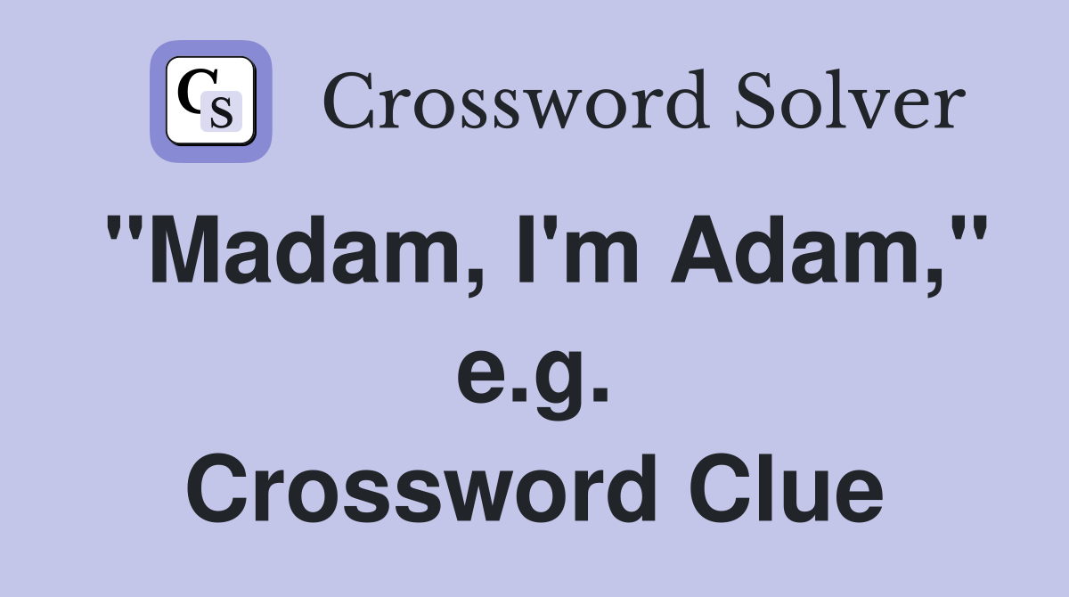 "Madam, I'm Adam," e.g. Crossword Clue