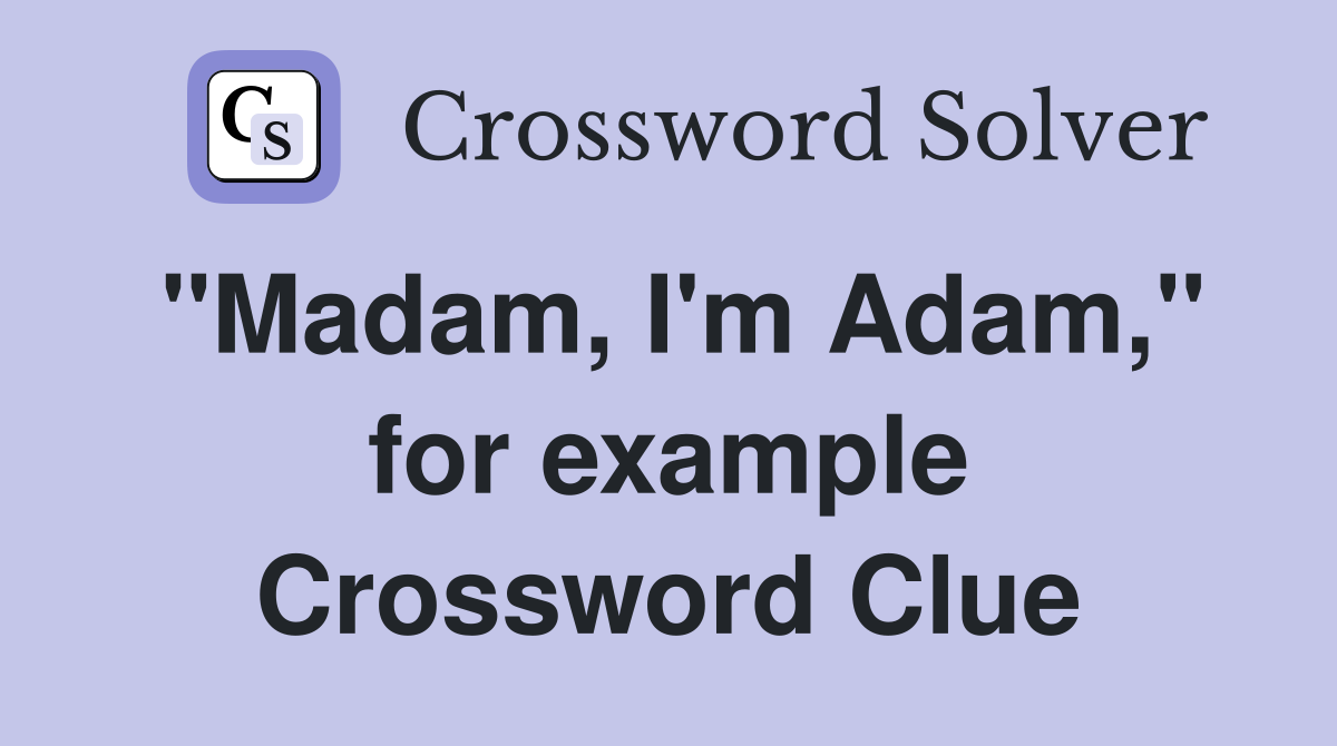 "Madam, I'm Adam," for example Crossword Clue