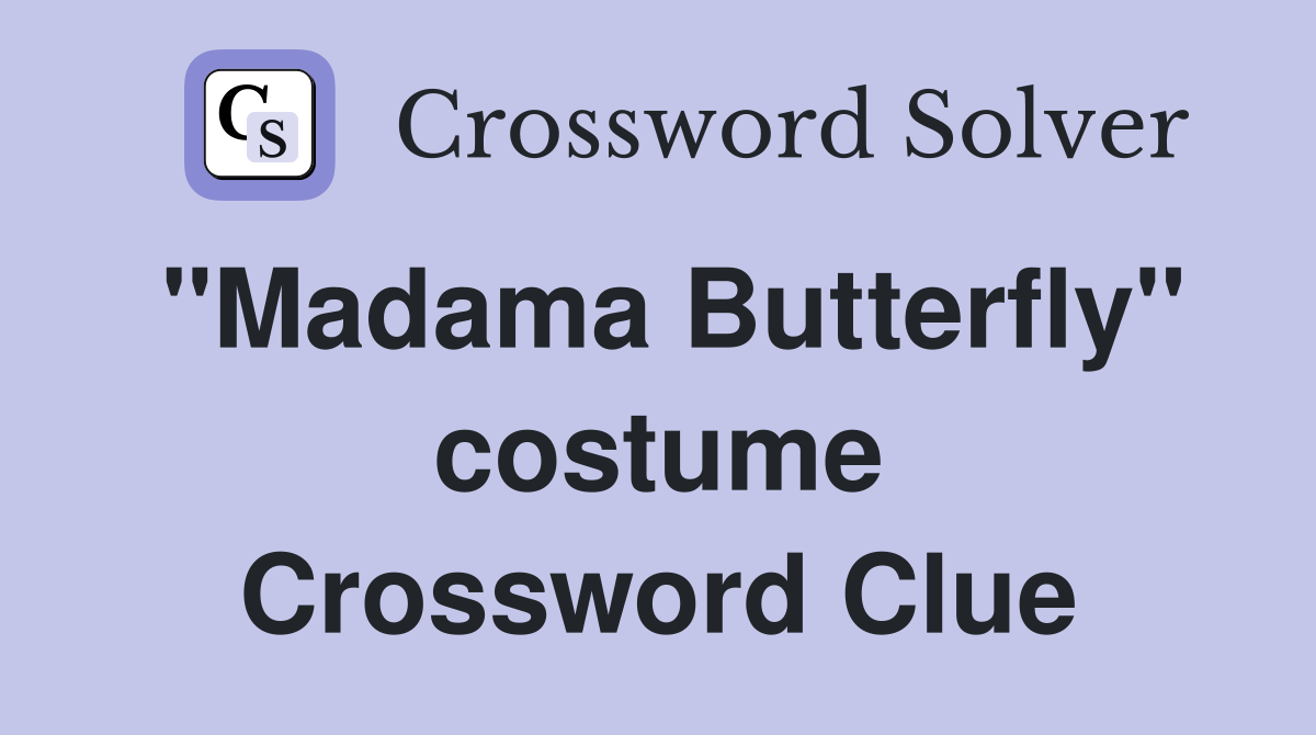 "Madama Butterfly" costume Crossword Clue