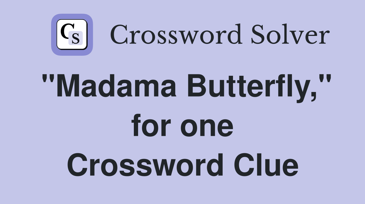 "Madama Butterfly," for one Crossword Clue