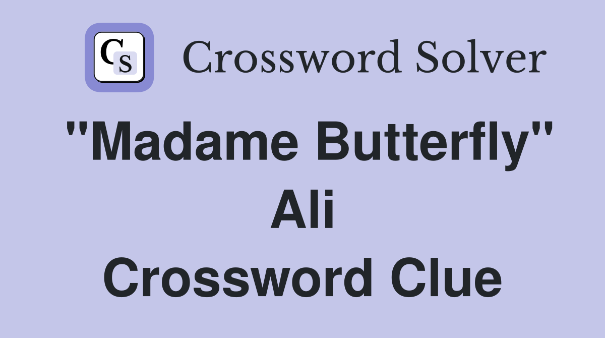 "Madame Butterfly" Ali Crossword Clue