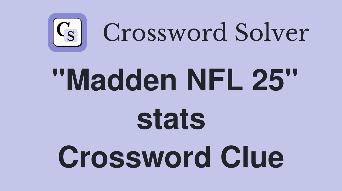 "Madden NFL 25" stats Crossword Clue