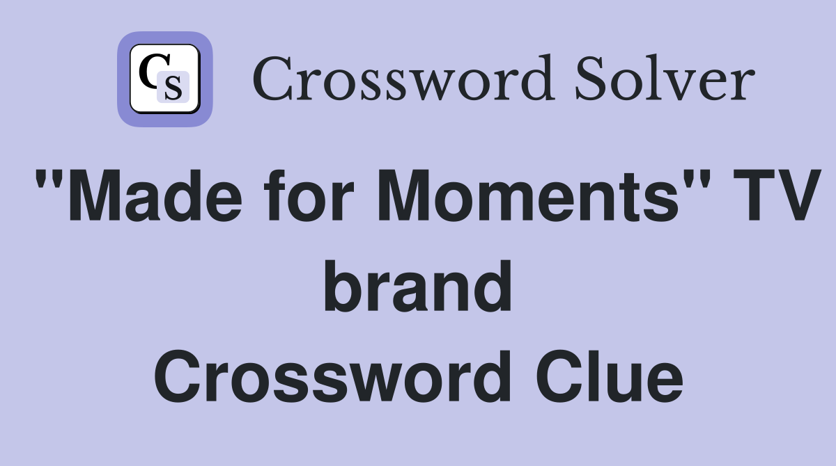 "Made for Moments" TV brand Crossword Clue