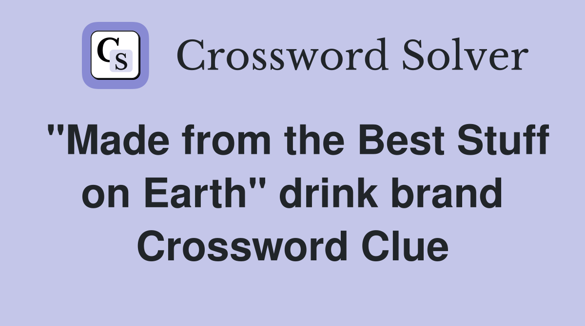 "Made from the Best Stuff on Earth" drink brand Crossword Clue