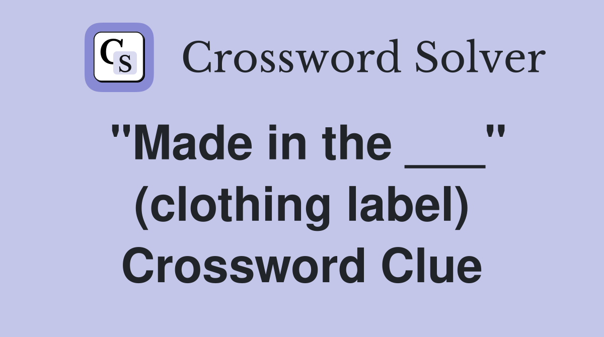 "Made in the ___" (clothing label) Crossword Clue