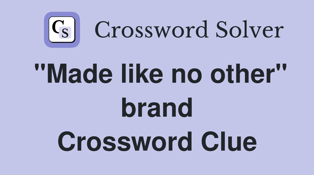 "Made like no other" brand Crossword Clue
