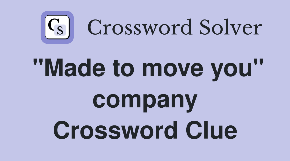 "Made to move you" company Crossword Clue