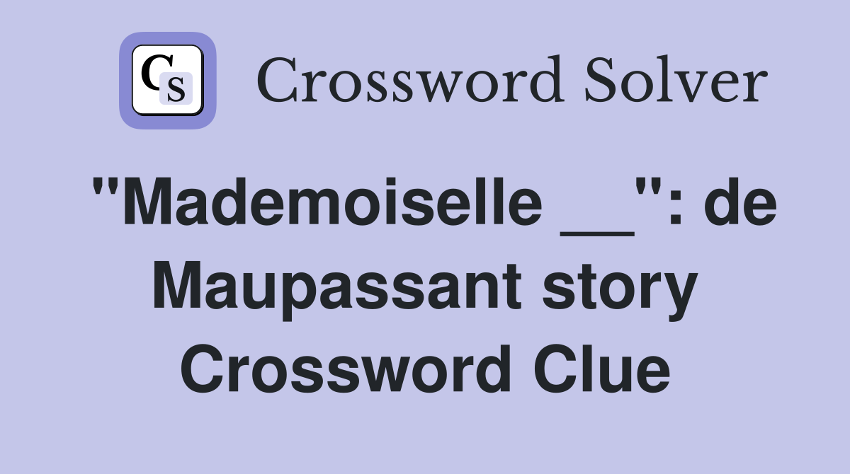 "Mademoiselle __": de Maupassant story Crossword Clue