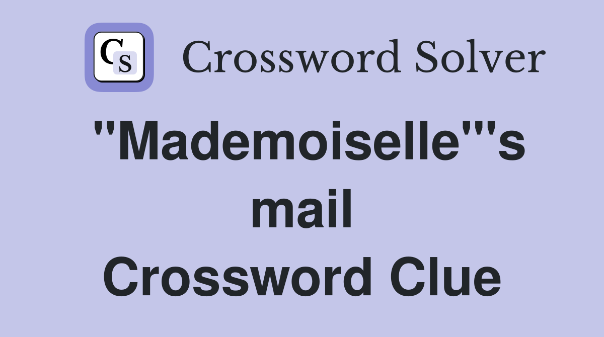 "Mademoiselle"'s mail Crossword Clue