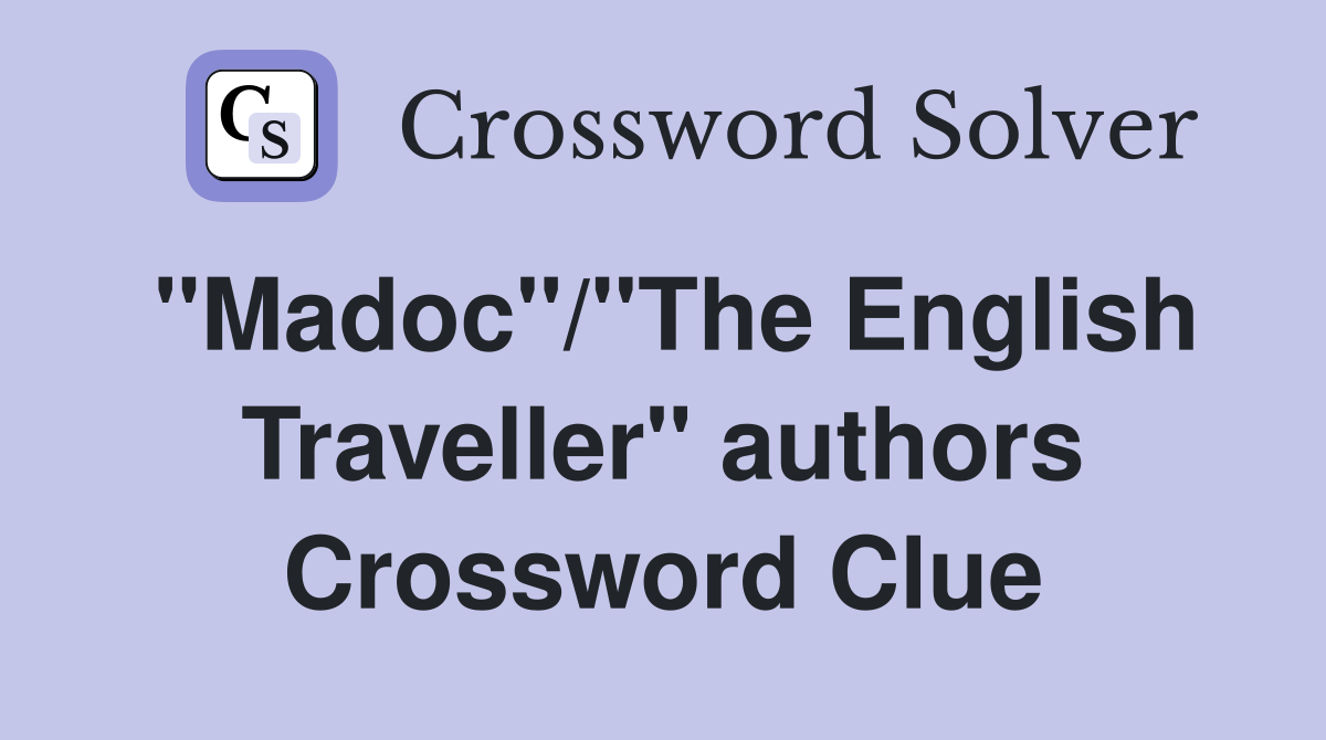 "Madoc"/"The English Traveller" authors Crossword Clue