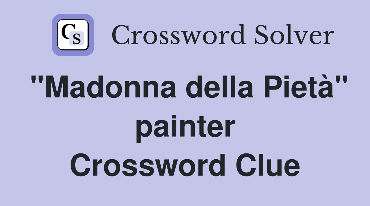 "Madonna della Pietà" painter Crossword Clue