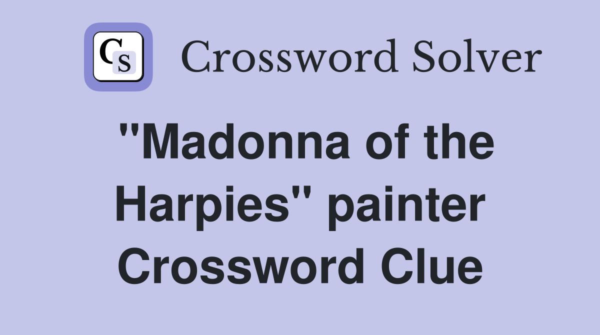 "Madonna of the Harpies" painter Crossword Clue