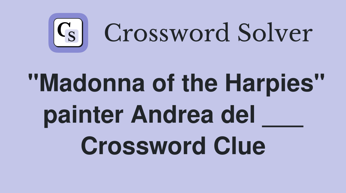 "Madonna of the Harpies" painter Andrea del ___ Crossword Clue