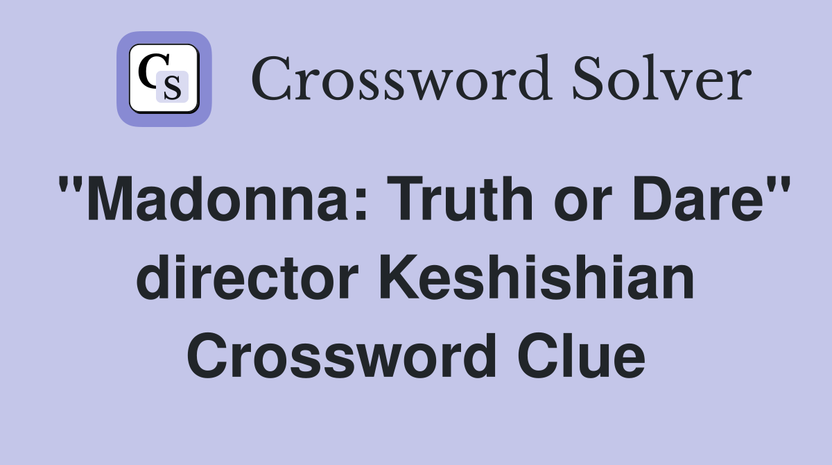 "Madonna: Truth or Dare" director Keshishian Crossword Clue