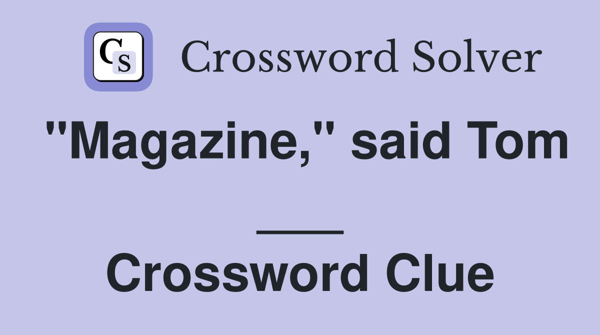 "Magazine," said Tom ___ Crossword Clue