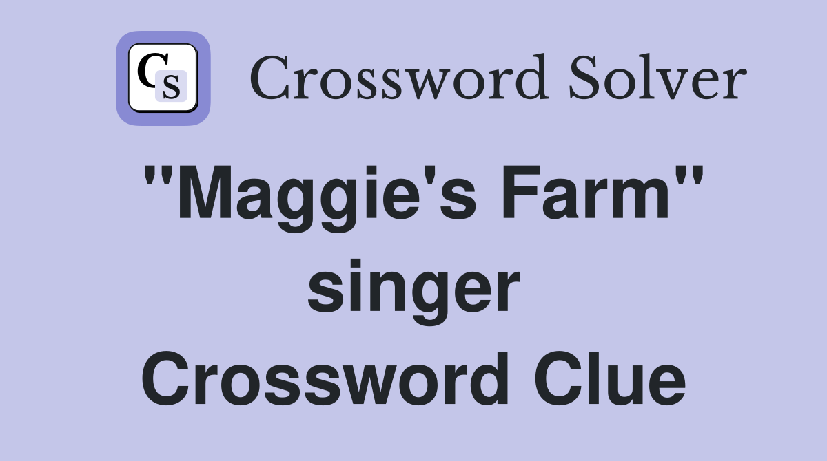 "Maggie's Farm" singer Crossword Clue