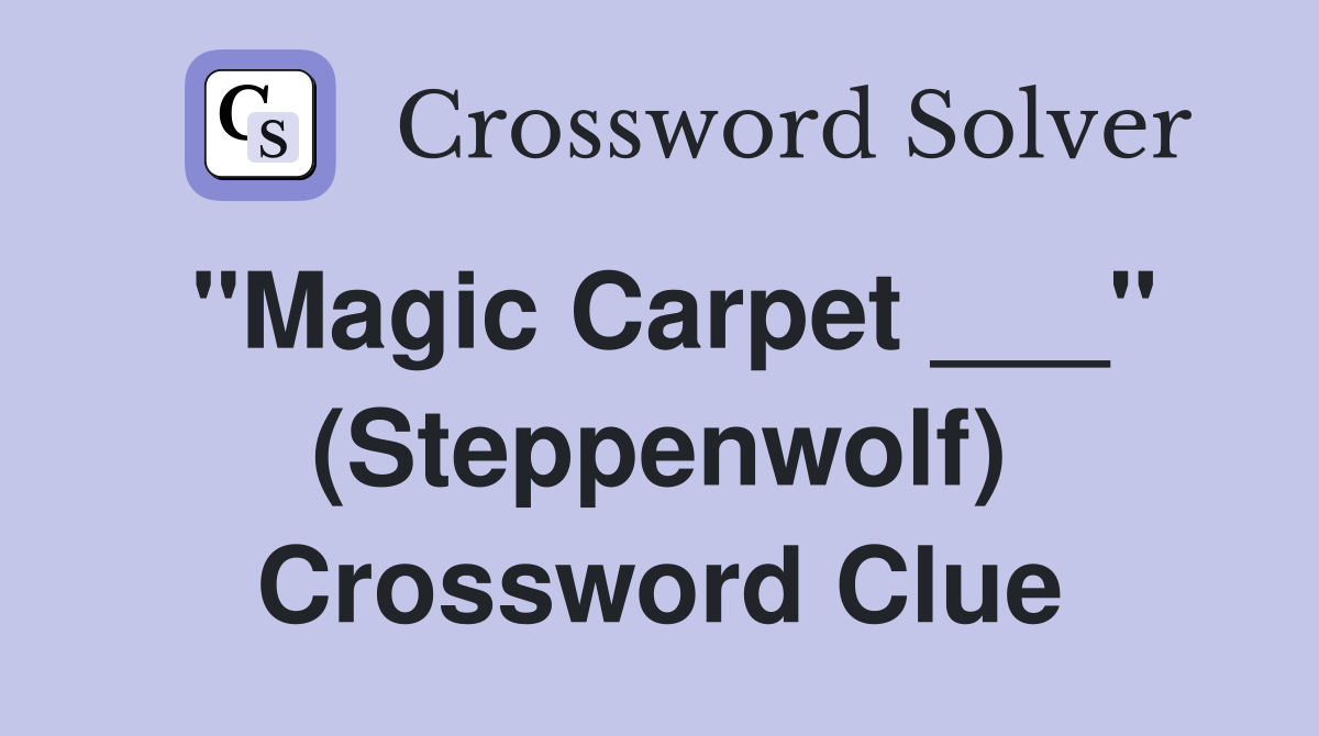 "Magic Carpet ___" (Steppenwolf) Crossword Clue