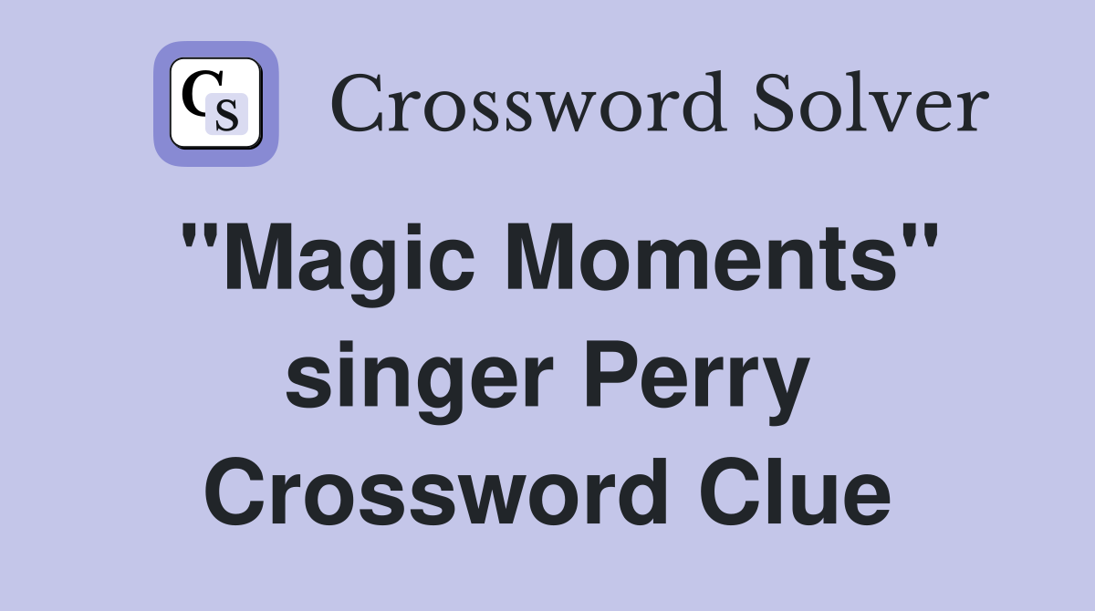 "Magic Moments" singer Perry Crossword Clue