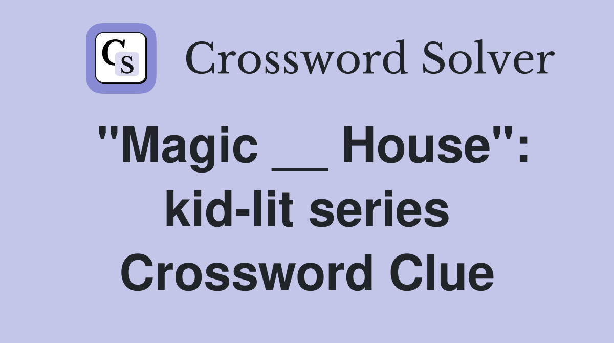 "Magic __ House": kid-lit series Crossword Clue
