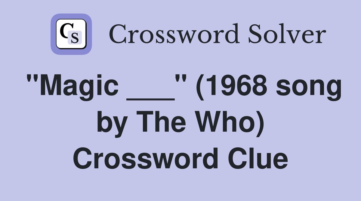 "Magic ___" (1968 song by The Who) Crossword Clue