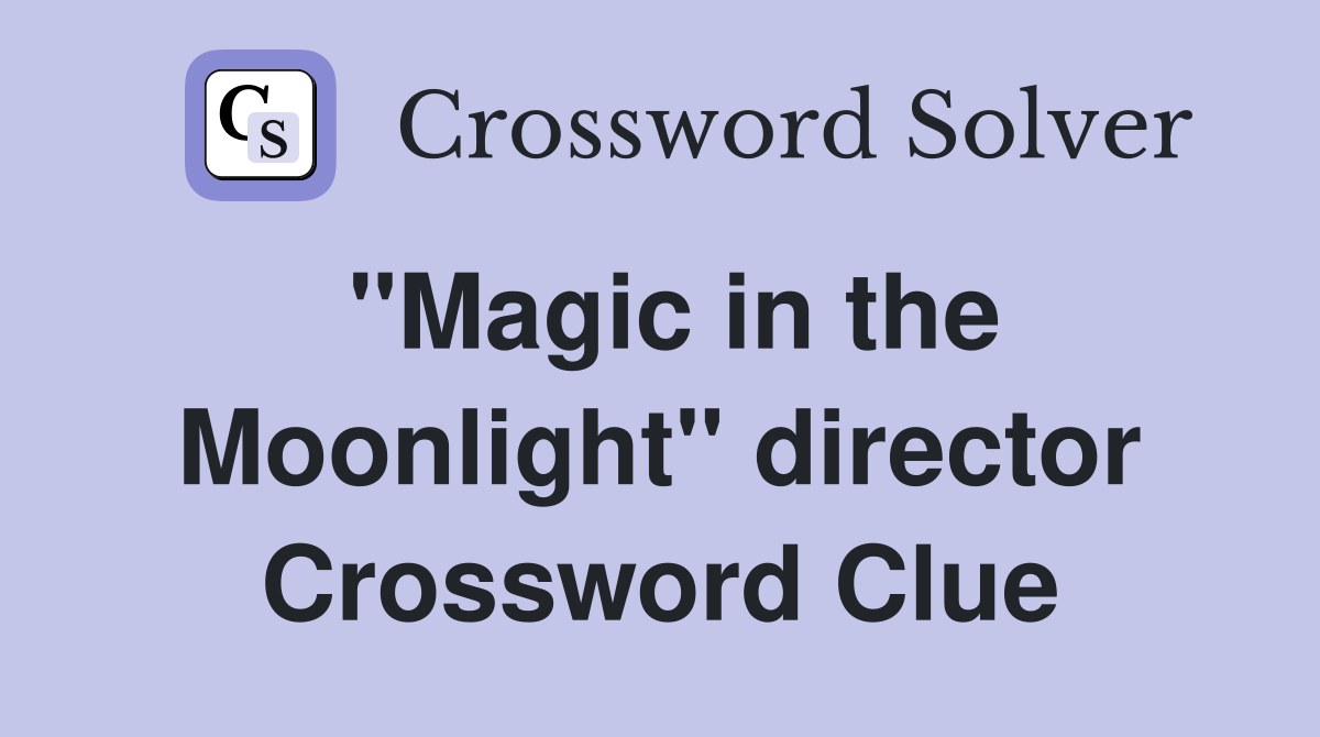 "Magic in the Moonlight" director Crossword Clue