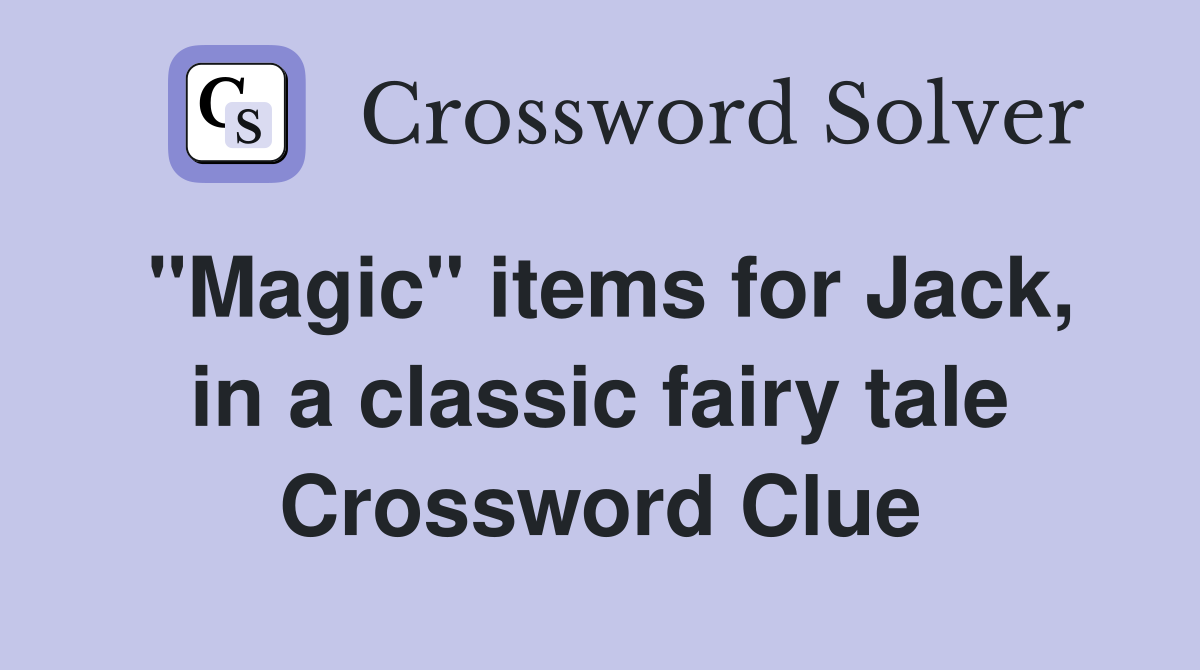 "Magic" items for Jack, in a classic fairy tale Crossword Clue