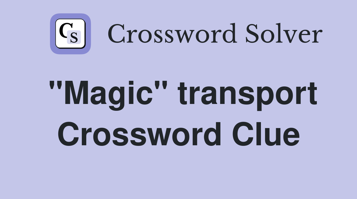 "Magic" transport Crossword Clue