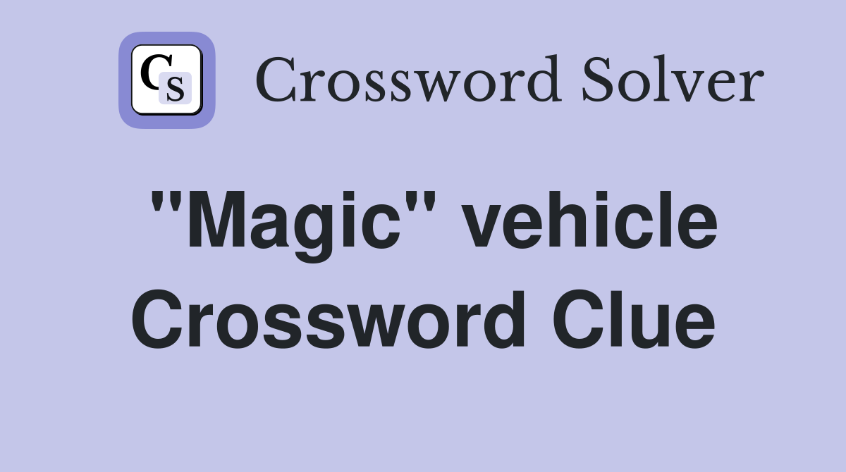 "Magic" vehicle Crossword Clue
