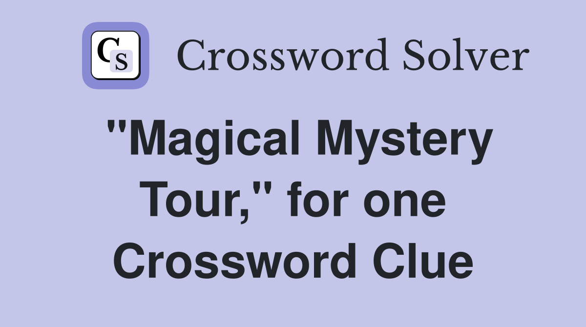 "Magical Mystery Tour," for one Crossword Clue