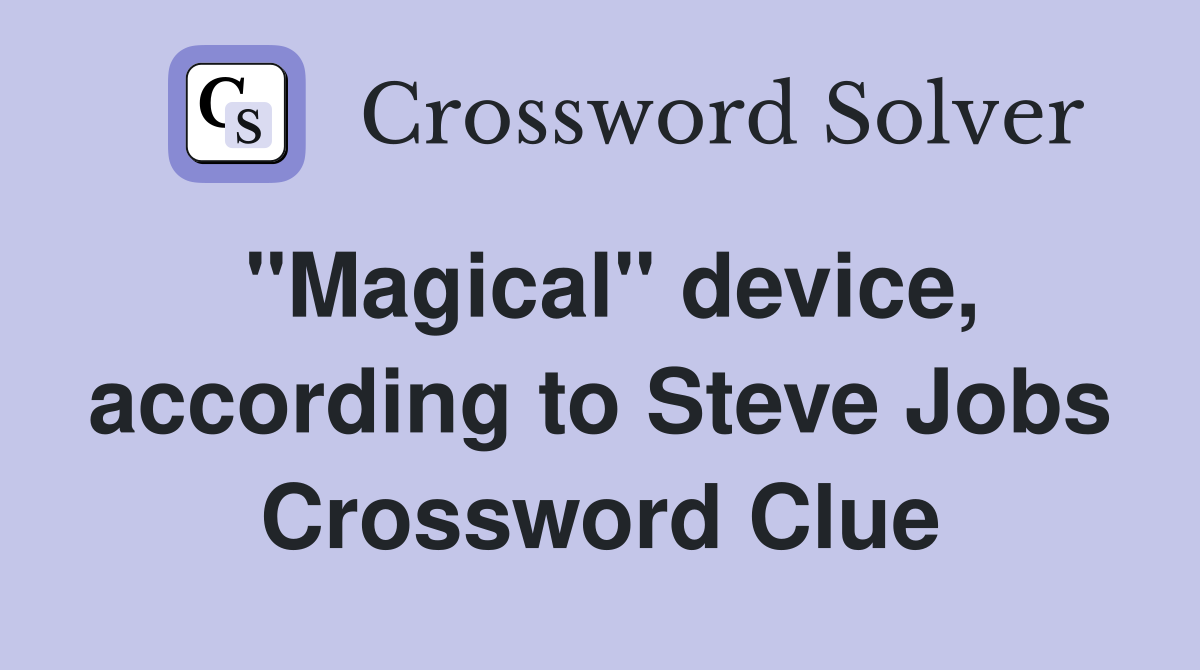 "Magical" device, according to Steve Jobs Crossword Clue