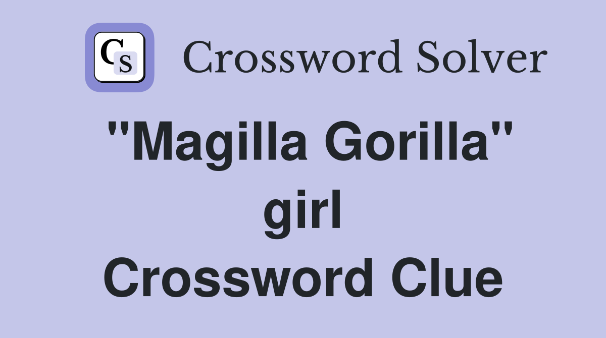 "Magilla Gorilla" girl Crossword Clue