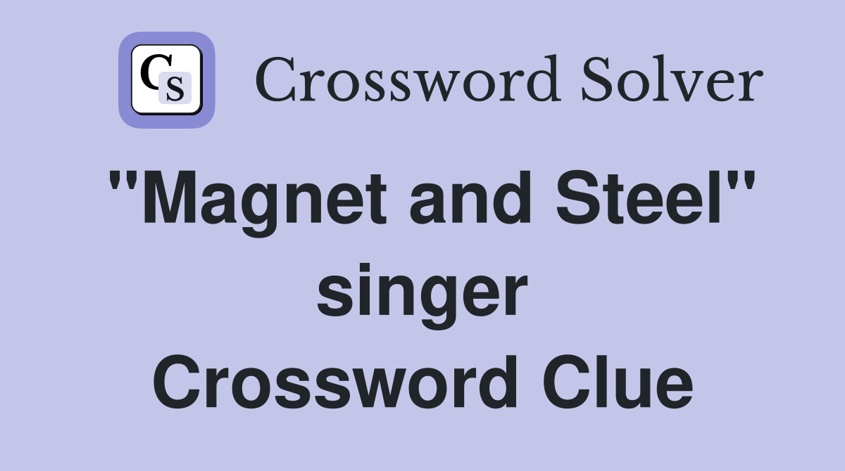 "Magnet and Steel" singer Crossword Clue