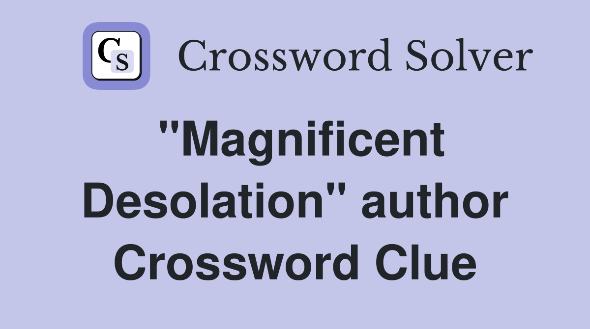 "Magnificent Desolation" author Crossword Clue