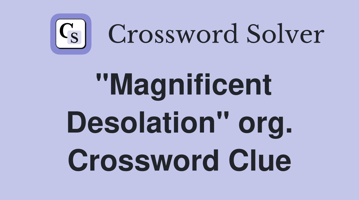 "Magnificent Desolation" org. Crossword Clue