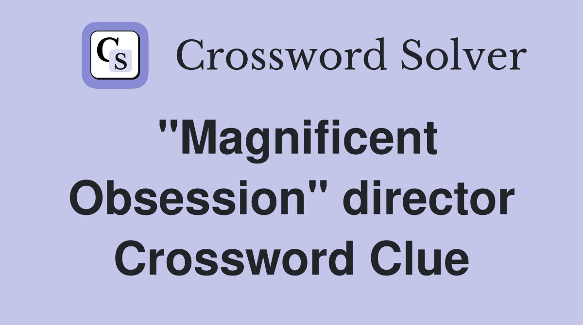"Magnificent Obsession" director Crossword Clue