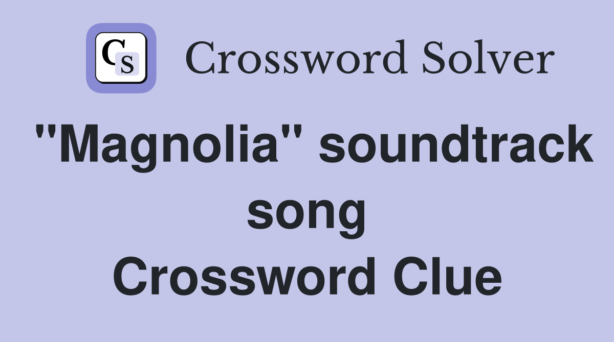 "Magnolia" soundtrack song Crossword Clue