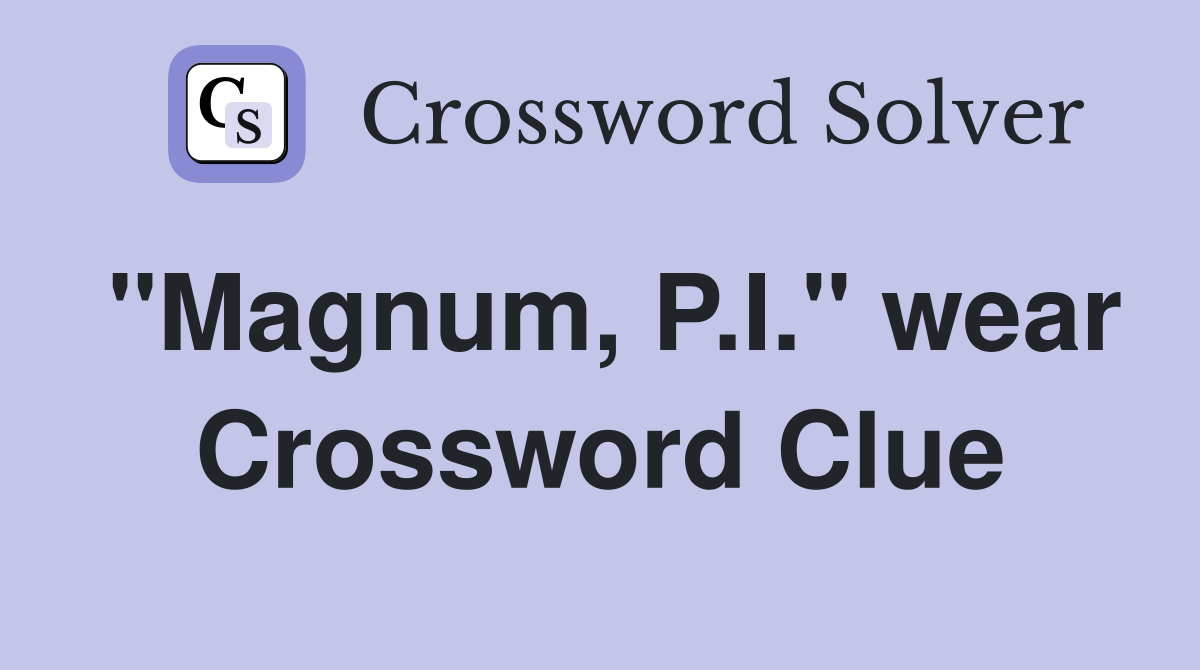 "Magnum, P.I." wear Crossword Clue