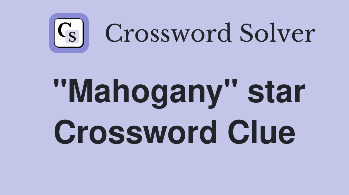 "Mahogany" star Crossword Clue