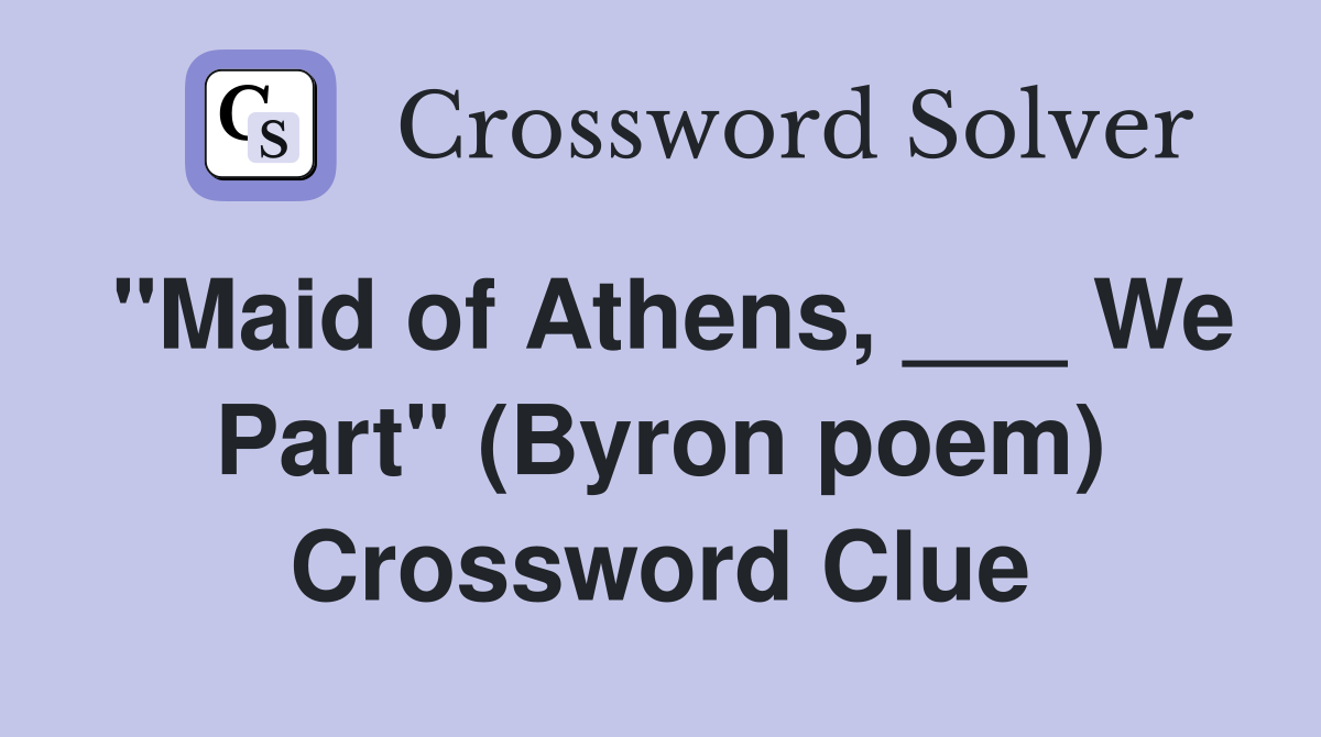 "Maid of Athens, ___ We Part" (Byron poem) Crossword Clue