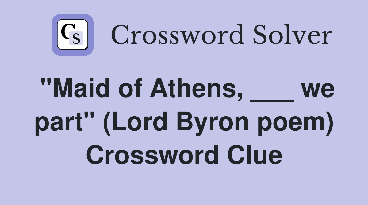 "Maid of Athens, ___ we part" (Lord Byron poem) Crossword Clue