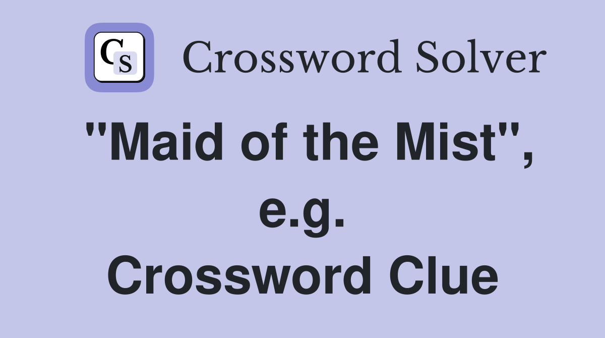 "Maid of the Mist", e.g. Crossword Clue