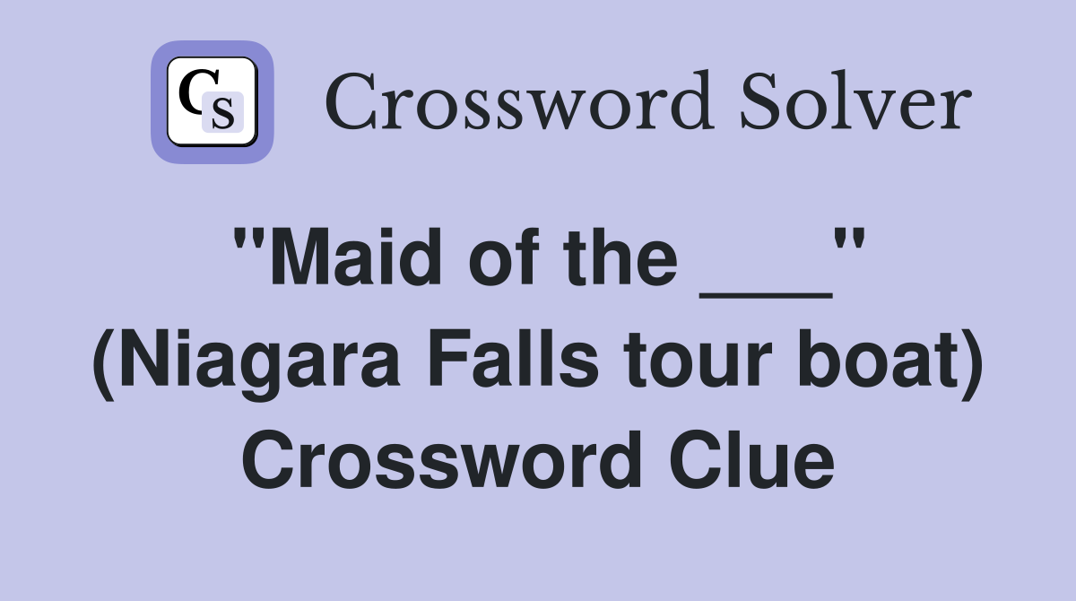 "Maid of the ___" (Niagara Falls tour boat) Crossword Clue