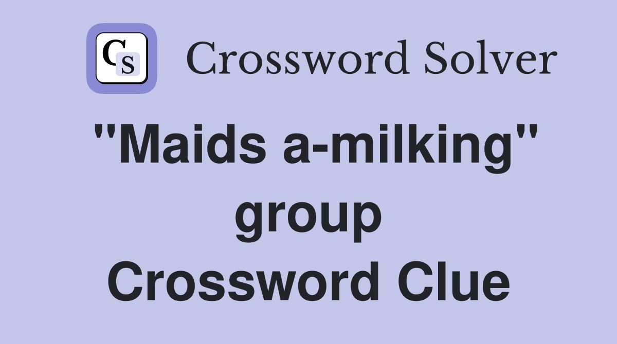 "Maids a-milking" group Crossword Clue