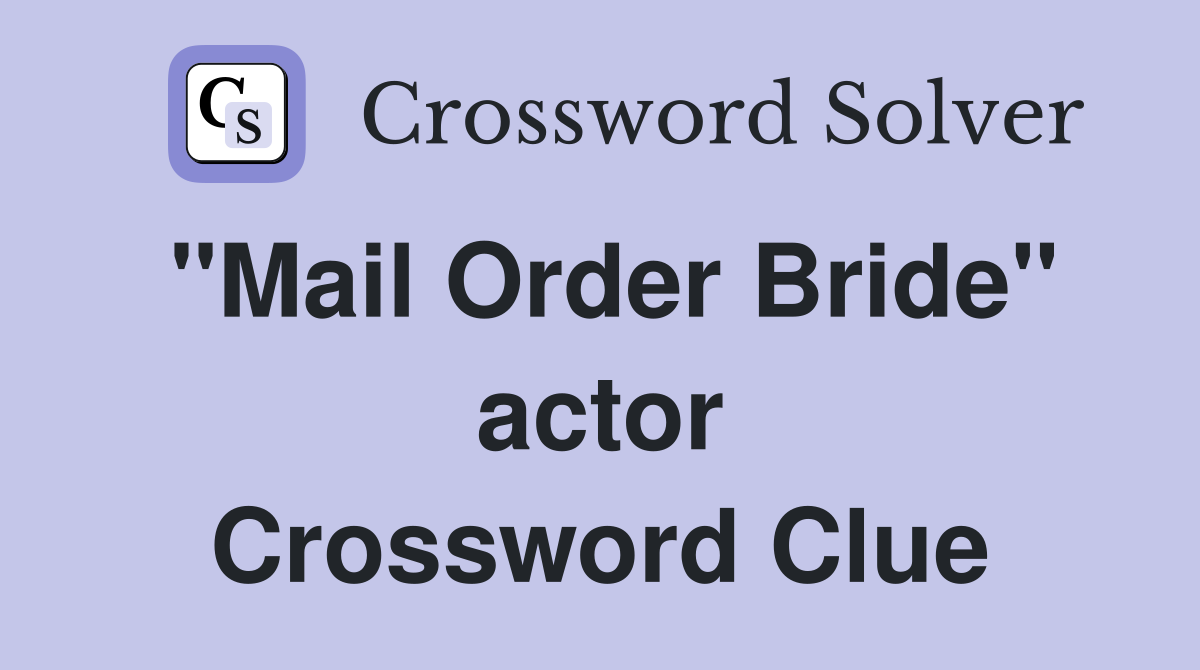 "Mail Order Bride" actor Crossword Clue