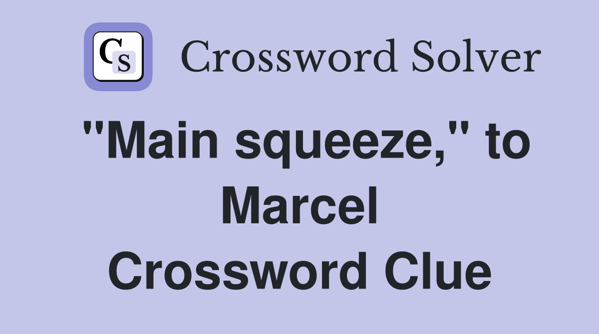 "Main squeeze," to Marcel Crossword Clue